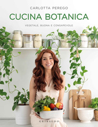 CUCINA BOTANICA - VEGETALE BUONA E CONSAPEVOLE