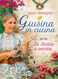 GIUSINA IN CUCINA - LA SICILIA E\' SERVITA