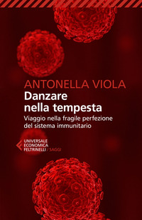 DANZARE NELLA TEMPESTA - VIAGGIO NELLA FRAGILE PERFEZIONE DEL SISTEMA IMMUNITARIO