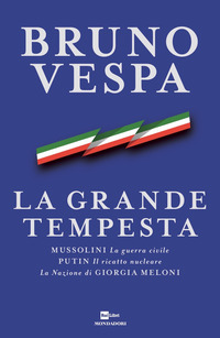 GRANDE TEMPESTA - MUSSOLINI LA GUERRA CIVILE PUTIN IL RICATTO NUCLEARE LA NAZIONE DI GIORGIA