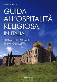 GUIDA ALL\'OSPITALITA\' RELIGIOSA IN ITALIA - MONASTERI ABBAZIE EREMI OSTELLI di PAVIA VALERIA
