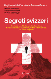 SEGRETI SVIZZERI - IL RUOLO DEI BANCHIERI SVIZZERI NELL\'OCCULTARE LE RICCHEZZE DI EVASORI DITTATORI