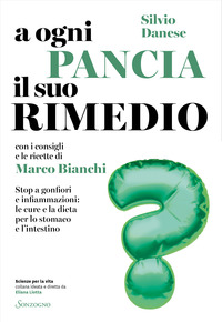 A OGNI PANCIA IL SUO RIMEDIO - STOP A GONFIORI E INFIAMMAZIONI LE CURE E LA DIETA PER LO STOMACO