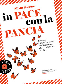 IN PACE CON LA PANCIA - STOMACO E INTESTINO FELICI LE 100 RISPOSTE CHE TI CAMBIANO LA VITA