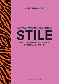 MANUALE PRATICO SENTIMENTALE DI STILE PER SOPRAVVIVERE ALLA MODA E ANCHE A SE\' STESSI