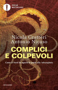 COMPLICI E COLPEVOLI - COME IL NORD HA APERTO LE PORTE ALLA \'NDRANGHETA