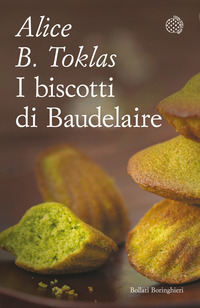 BISCOTTI DI BAUDELAIRE - IL LIBRO DI CUCINA DI ALICE B. TOKLAS