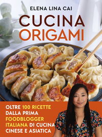 CUCINA ORIGAMI OLTRE 100 RICETTE CINESI E ASIATICHE ALLA PORTATA DI TUTTI