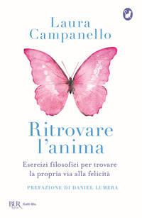 RITROVARE L\'ANIMA - ESERCIZI FILOSOFICI PER TROVARE LA PROPRIA VIA ALLA FELICITA\'