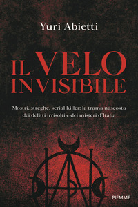 VELO INVISIBILE - MOSTRI STREGHE SERIAL KILLER LA TRAMA NASCOSTA DEI DELITTI IRRISOLTI