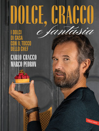 DOLCE CRACCO E FANTASIA - I DOLCI DI CASA CON IL TOCCO DELLO CHEF