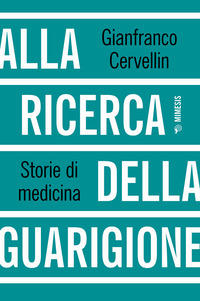 ALLA RICERCA DELLA GUARIGIONE - STORIE DI MEDICINA