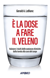 E\' LA DOSE A FARE IL VELENO VALUTARE I RISCHI DELLE SOSTANZE CHIMICHE DALLA TAVOLA