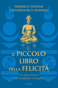 PICCOLO LIBRO DELLA FELICITA\' - LE NOVE LEZIONI DEL BUDDISMO MONGOLO