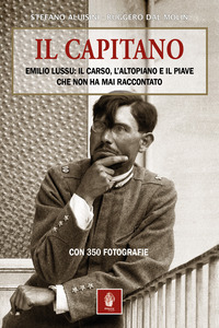 CAPITANO - EMILIO LUSSU IL CARSO L\'ALTOPIANO E IL PIAVE CHE NON HA MAI RACCONTATO