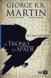 TRONO DI SPADE 2 UN GIOCO DI TRONI - IL GRAPHIC NOVEL di MARTIN GEORGE R. R. ABRAHAM D.