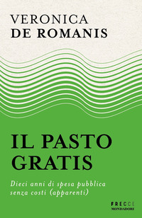 PASTO GRATIS - DIECI ANNI DI SPESA PUBBLICA SENZA COSTI APPARENTI