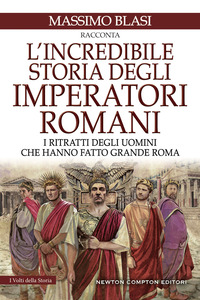 INCREDIBILE STORIA DEGLI IMPERATORI ROMANI - I RITRATTI DEGLI UOMINI CHE HANNO FATTO GRANDE ROMA