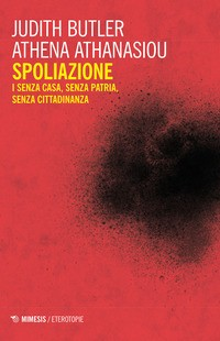 SPOLIAZIONE - I SENZA CASA SENZA PATRIA SENZA CITTADINANZA di BUTLER J. - ATHANASIOU A.