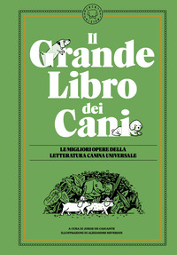 GRANDE LIBRO DEI CANI - I MIGLIORI RACCONTI PASSAGGI E POESIE DELLA LETTERATURA CANINA UNIVERSALE