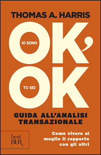 IO SONO OK TU SEI OK - GUIDA ALL\'ANALISI TRANSAZIONALE