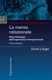 MENTE RELAZIONALE - NEUROBIOLOGIA DELL\'ESPERIENZA INTERPERSONALE