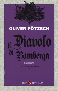 DIAVOLO DI BAMBERGA - LA FIGLIA DEL BOIA 5 di POTZSCH OLIVER