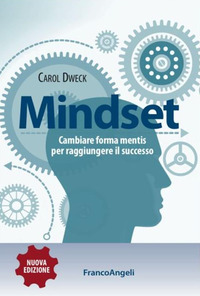 MINDSET - CAMBIARE FORMA MENTIS PER RAGGIUNGERE IL SUCCESSO