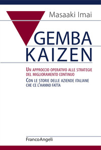 GEMBA KAIZEN - UN APPROCCIO OPERATIVO ALLE STRATEGIE DEL MIGLIORAMENTO CONTINUO