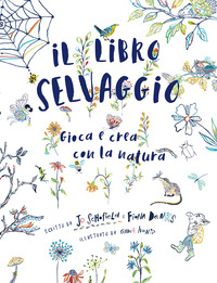 LIBRO SELVAGGIO - GIOCA E CREA CON LA NATURA