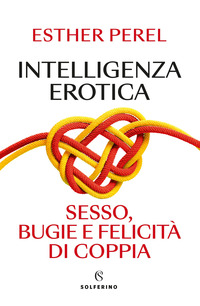 INTELLIGENZA EROTICA - SESSO BUGIE E FELICITA\' DI COPPIA