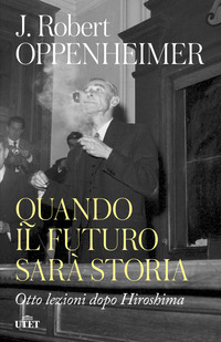 QUANDO IL FUTURO SARA\' STORIA - OTTO LEZIONI DOPO HIROSHIMA