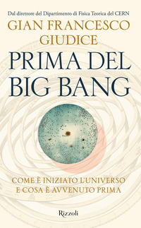 PRIMA DEL BIG BANG - COME E\' INIZIATO L\'UNIVERSO E COSA E\' AVVENUTO PRIMA