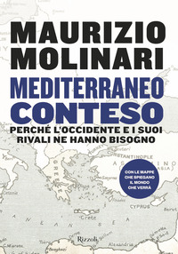 MEDITERRANEO CONTESO - PERCHE\' L\'OCCIDENTE E I SUOI RIVALI NE HANNO BISOGNO