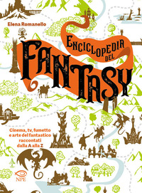 ENCICLOPEDIA DEL FANTASY - CINEMA TV FUMETTO E ARTE DEL FANTASTICO RACCONTATI DALLA A ALLA Z