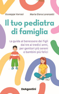 TUO PEDIATRA DI FAMIGLIA - LA GUIDA AL BENESSERE DEI FIGLI DAI TRE AI TREDICI ANNI PER GENITORI