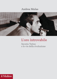 ORO INTROVABILE - SAVERIO TUTINO E LE VIE DELLA RIVOLUZIONE