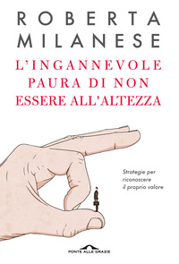 INGANNEVOLE PAURA DI NON ESSERE ALL\'ALTEZZA - STRATEGIE PER RICONOSCERE IL PROPRIO VALORE