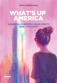 WHAT\'S UP AMERICA - VIAGGIO ALLA RICERCA DELLO SPIRITO DEGLI STATI UNITI