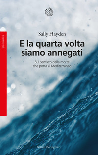 E LA QUARTA VOLTA SIAMO ANNEGATI - SUL SENTIERO DELLA MORTE CHE PORTA AL MEDITERRANEO