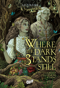 WHERE THE DARK STANDS STILL - LA FORESTA DELL\'AMORE ETERNO