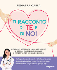 TI RACCONTO DI TE E DI NOI - IMPARARE, SCOPRIRE E NARRARE INSIEME IL CORPO EDUCAZIONE SESSUALE E