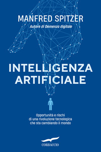 INTELLIGENZA ARTIFICIALE - OPPORTUNITA\' E RISCHI DI UNA RIVOLUZIONE TECNOLOGICA CHE STA CAMBIANDO