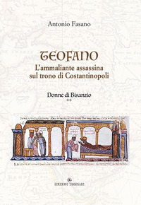 TEOFANO - L\'AMMALIANTE ASSASSINA SUL TRONO DI COSTANTINOPOLI - DONNE DI BISANZIO