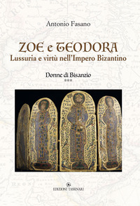 ZOE E TEODORA - LUSSURIA E VIRTU\' NELL\'IMPERO BIZANTINO - DONNE DI BISANZIO