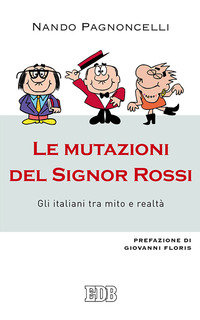 MUTAZIONI DEL SIGNOR ROSSI. GLI ITALIANI TRA MITO E REALTA\' (LE)