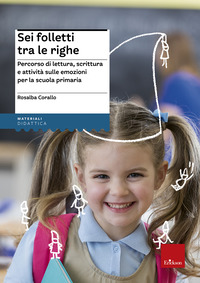 SEI FOLLETTI TRA LE RIGHE - PERCORSO DI LETTURA SCRITTURA E ATTIVITA\' SULLE EMOZIONI PER LA SCUOLA