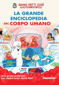 GRANDE ENCICLOPEDIA DEL CORPO UMANO - SIAMO FATTI COSI\'