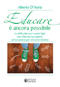 EDUCARE E\' ANCORA POSSIBILE - LE DIFFICOLTA\' CON I NOSTRI FIGLI UNA SFIDA DA RACCOGLIERE