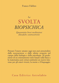 SVOLTA BIOPSICHICA - QUARANTOTTO BREVI MEDITAZIONI FILOSOFICHE CONTROCORRENTE